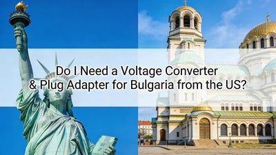 Do I Need a Voltage Converter & Plug Adapter for Bulgaria from the US?
