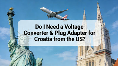 Do I Need a Voltage Converter & Plug Adapter for Croatia from the US?
