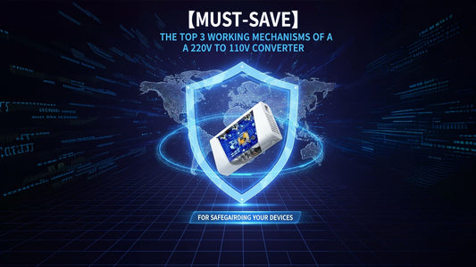 【Must-Save】The Top 3 Working Mechanisms of a 220V to 110V Converter for Safeguarding Your Devices
