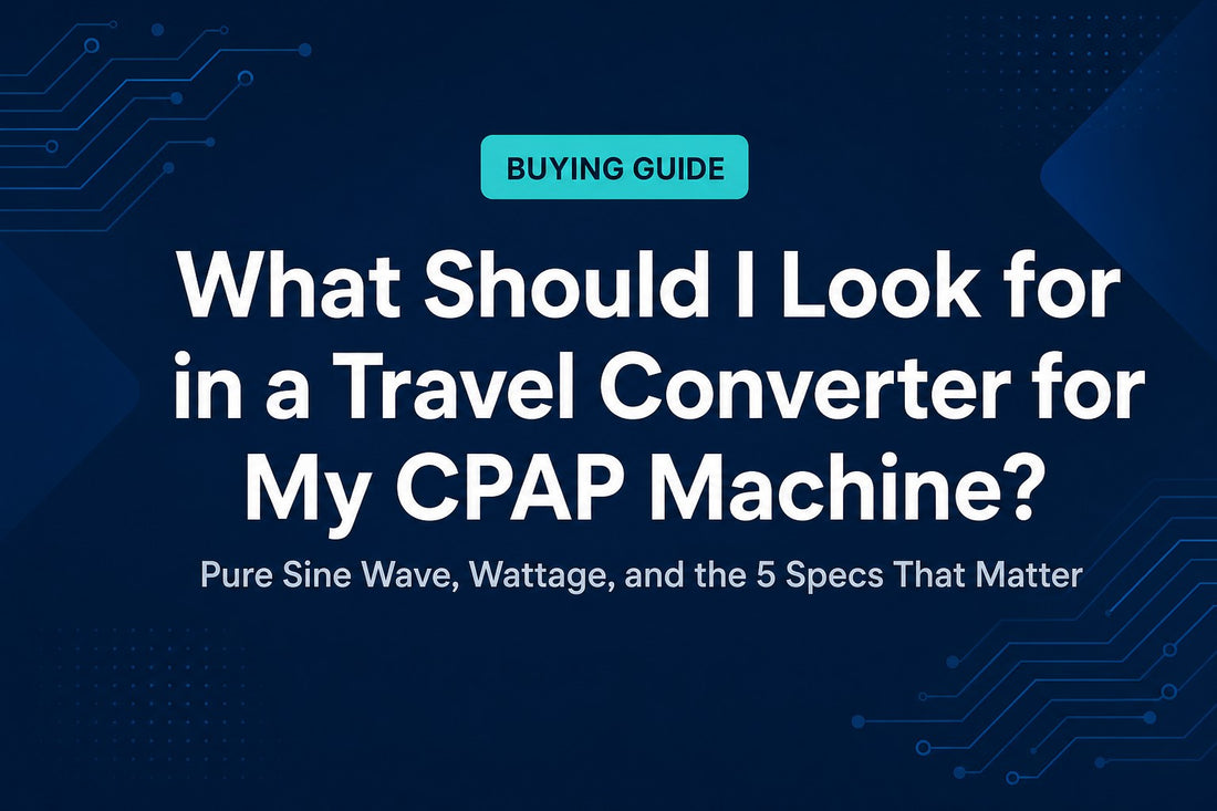 What Should I Look for in a Travel Converter for My CPAP Machine?
